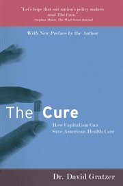 The cure: how capitalism can save American health care cover image