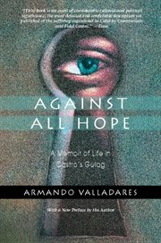Against all hope: a memoir of life in Castro's gulag cover image