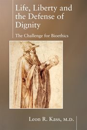 Life, liberty and the defense of dignity: the challenge for bioethics cover image