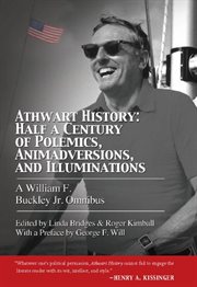Athwart history: half a century of polemics, animadversions, and illuminations : a William F. Buckley, Jr., omnibus cover image