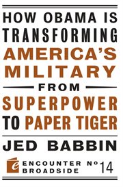 How Obama is transforming America's military from superpower to paper tiger cover image