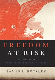 Freedom at risk: reflections on politics, liberty, and the state cover image