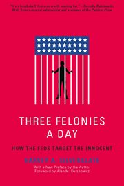 Three felonies a day: how the feds target the innocent cover image