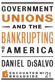 Government unions and the bankrupting of America cover image