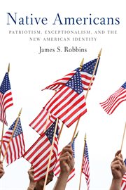 Native Americans: patriotism, exceptionalism, and the new American identity cover image