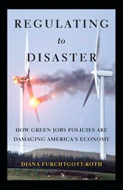 Regulating to disaster: how green jobs policies are damaging America's economy cover image