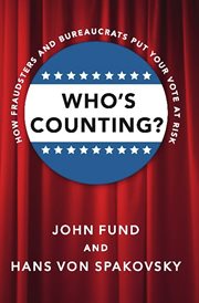 Who's counting?: how fraudsters and bureaucrats put your vote at risk cover image