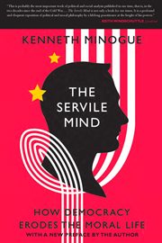 The Servile Mind: How Democracy Erodes the Moral Life cover image