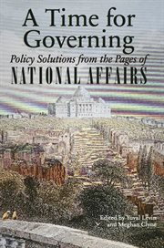 A time for governing: policy solutions from the pages of National affairs cover image