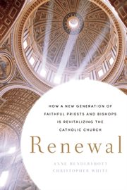Renewal: how a new generation of faithful priests and bishops is revitalizing the Catholic Church cover image