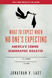 What to Expect When No One's Expecting: America's Coming Demographic Disaster cover image