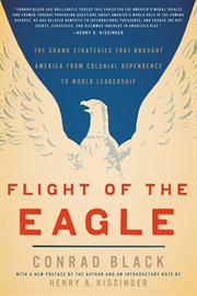 Flight of the eagle: the grand strategies that brought America from colonial dependence to world leadership cover image