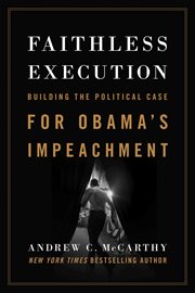 Faithless execution: building the political case for Obama's impeachment cover image