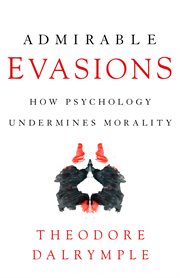 Admirable evasions: how psychology undermines morality cover image