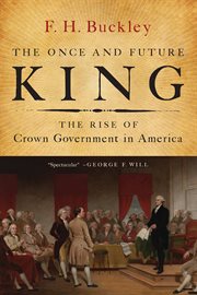 The once and future king: the rise of crown government in America cover image