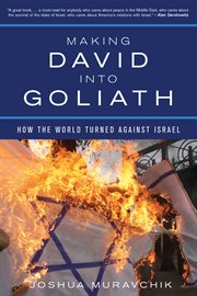 Making David Into Goliath: How The World Turned Against Israel cover image