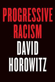Progressive racism: the collected conservative writings of David Horowitz cover image