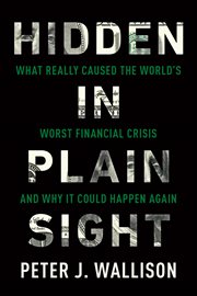Hidden In Plain Sight: What Really Caused The World's Worst Financial Crisis—And Why It Could Happen Again cover image