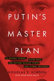 Putin's master plan: to destroy Europe, divide NATO, and restore Russian power and global influence cover image