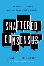 Shattered Consensus: the Rise and Decline of America's Postwar Political Order cover image