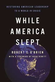 While America slept: restoring American leadership to a world in crisis cover image