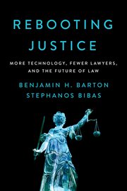 Rebooting justice : more technology, fewer lawyers, and the future of law cover image