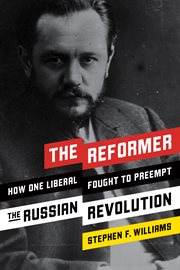 The reformer : how one liberal fought to preempt the Russian Revolution cover image