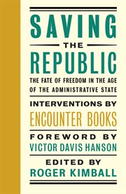 Saving the republic : the fate of freedom in the age of the administrative state cover image