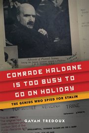 COMRADE HALDANE IS TOO BUSY TO GO ON HOLIDAY : JBS Haldane, Communism, and Espionage cover image