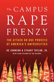 The campus rape frenzy : the attack on due process at America's universities cover image