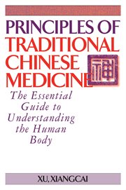 Principles of traditional chinese medicine. The Essential Guide to Understanding the Human Body cover image