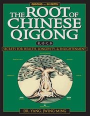 The Root of Chinese Qigong : Secrets of Health, Longevity, & Enlightenment cover image