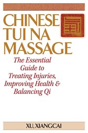 Chinese Tui Na massage : the essential guide to treating injuries, improving health & balancing Qi cover image