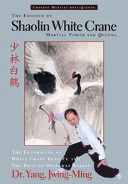 The essence of Shaolin white crane = : [Shao lin pai ho] : martial power and qigong cover image