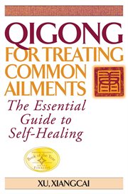 Qigong for treating common ailments : the essential guide to self-healing cover image