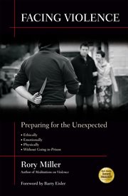 Facing violence : preparing for the unexpected : ethically, emotionally, physically (... and without going to prison) cover image