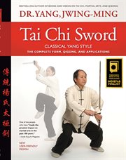 Tai Chi Sword Classical Yang Style : the Complete Form, Qigong, And Applications, Revised cover image