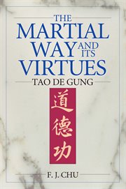 The martial way and its virtues : tao de gung cover image