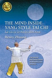 The mind inside Yang style tai chi : lao liu lu 22-posture short form cover image