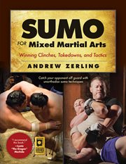 Sumo for mixed martial arts : winning clinches, takedowns, and tactics cover image