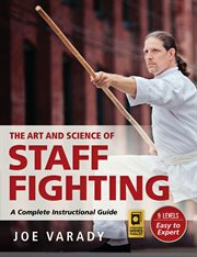 The art and science of staff fighting : a complete instructional guide cover image