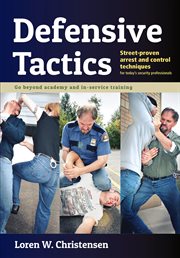 Defensive tactics : modern arrest and control techniques for today's police warrior cover image