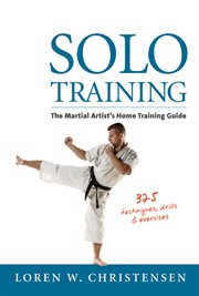 Solo training : the martial artist's guide to training alone cover image