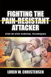 Fighting the pain resistant attacker : fighting drunks, dopers, the deranged and others who tolerate pain cover image