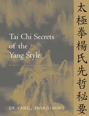 Tai chi secrets of the Yang style : Chinese classics, translations, commentary cover image