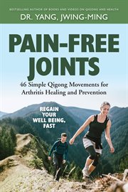 Pain-free joints : 46 simple qigong movements for arthritis healing and prevention cover image