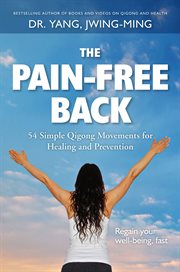 The pain-free back : 54 simple qigong movements for healing and prevention cover image