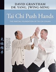 Tai chi push hands : the martial foundation of tai chi chuan cover image