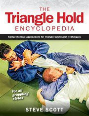 The triangle hold encyclopedia : comprehensive applications for triangle submission techniques cover image