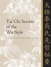 Tai chi secrets of the Wu style : Chinese classics, translations, commentary cover image